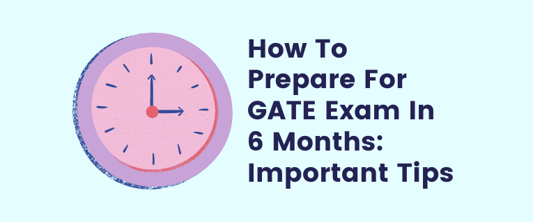 How To Prepare For GATE Exam In 6 Months: Important Tips Image