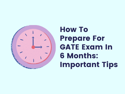 How To Prepare For GATE Exam In 6 Months: Important Tips Image